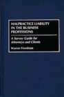 Image for Malpractice Liability in the Business Professions : A Survey Guide for Attorneys and Clients
