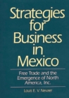 Image for Strategies for Business in Mexico : Free Trade and the Emergence of North America, Inc.