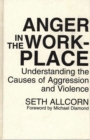 Image for Anger in the Workplace : Understanding the Causes of Aggression and Violence