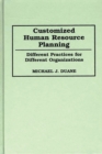 Image for Customized Human Resource Planning : Different Practices for Different Organizations