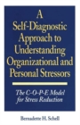 Image for A Self-Diagnostic Approach to Understanding Organizational and Personal Stressors : The C-O-P-E Model for Stress Reduction