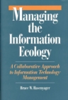 Image for Managing the Information Ecology : A Collaborative Approach to Information Technology Management