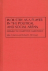 Image for Industry as a Player in the Political and Social Arena : Defining the Competitive Environment