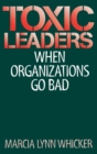 Image for Toxic Leaders : When Organizations Go Bad