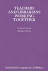 Image for Teachers and Librarians Working Together : To Make Students Lifelong Library Users