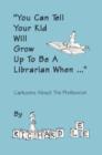 Image for You Can Tell Your Kid Will Grow Up to be a Librarian When...