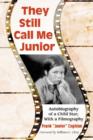 Image for They Still Call Me Junior : Autobiography of a Child Star, with Filmography