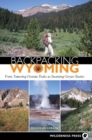 Image for Backpacking Wyoming : From Towering Granite Peaks to Steaming Geyser Basins