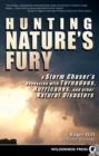 Image for Hunting Nature&#39;s Fury : A Storm Chaser&#39;s Obsession with Tornadoes, Hurricanes, and other Natural Disasters