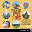 Image for Walking Twin Cities: 34 tours exploring historic neghborhoods, lakeside parks, gangster hideouts, dive bars, and cultural