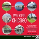 Image for Walking Chicago: 31 Tours of the Windy City&#39;s Classic Bars, Scandalous Sites, Historic Architecture, Dynamic Neighborhoods, and Famous Lakeshore