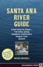 Image for Santa Ana River Guide: From Crest to Coast - 110 miles along Southern California&#39;s Largest River System