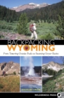 Image for Backpacking Wyoming: From Towering Granite Peaks to Steaming Geyser Basins