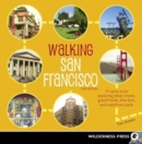 Image for Walking San Francisco  : 33 savvy tours exploring steep streets, grand hotels, dive bars, and waterfront parks