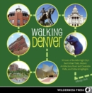Image for Walking Denver: 30 Tours of the Mile-High City s Best Urban Trails, Historic Architecture, River and Creekside Paths, and Cultural Highlights