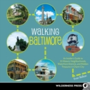 Image for Walking Baltimore: An Insider&#39;s Guide to 33 Historic Neighborhoods, Waterfront Districts, and Hidden Treasures in Charm City