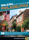 Image for Walking Philadelphia: 30 Walking Tours Exploring Art, Architecture, History, and Little-Known Gems
