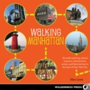 Image for Walking Manhattan: 30 strolls exploring cultural treasures, entertainment centers, and historical sites in the heart of New York City