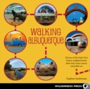 Image for Walking Albuquerque: 30 tours of the Duke City&#39;s historic neighborhoods, ditch trails, urban nature, and public art