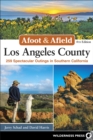 Image for Afoot &amp; Afield: Los Angeles County : 259 Spectacular Outings in Southern California