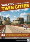 Image for Walking Twin Cities: 35 Tours Exploring Parks, Landmarks, Neighborhoods, and Cultural Centers of Minneapolis and St. Paul