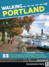 Image for Walking Portland: 33 tours of Stumptown&#39;s funky neighborhoods, historic landmarks, parks, farmers markets, and brewpubs