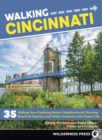 Image for Walking Cincinnati : 35 Walking Tours Exploring Historic Neighborhoods, Stunning Riverfront Quarters, and Hidden Treasures in the Queen City