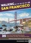 Image for Walking San Francisco : 35 Savvy Tours Exploring Steep Streets, Grand Hotels, Dive Bars, and Waterfront Parks