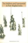 Image for Toy Soldiers and Ceremonial in Post-Mughal India