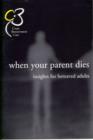 Image for When your parent dies  : insights for bereaved adults