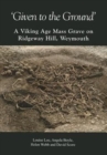 Image for &#39;Given to the ground&#39;  : a Viking age mass grave on Ridgeway Hill, Weymouth
