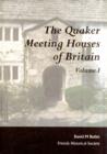 Image for The Quaker Meeting Houses of Britain : An Account of the Some 1, 300 Meeting Houses and 900 Burial Grounds in England, Wales and Scotland, from the Start of the Movement in 1652 to the Present Time, a
