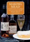 Image for Making mead  : a complete guide to the making of sweet and dry mead, melomel, metheglin, hippocras, pyment and cyser