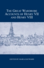 Image for The Great Wardrobe Accounts of Henry VII and Henry VIII