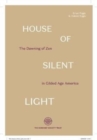 Image for House of silent light  : the dawning of Zen in gilded age America