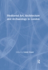 Image for Mediaeval Art, Architecture and Archaeology in London