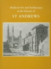 Image for Medieval Art and Architecture in the Diocese of St. Andrews
