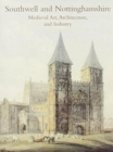 Image for Southwell and Nottinghamshire : Medieval Art, Architecture, and Industry Vol. 21