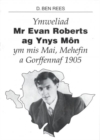 Image for Ymweliad Mr Evan Roberts Ag Ynys Mon Ym Mis Mai, Mehefin a Gorffennaf 1905