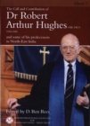Image for Call and Contribution of Dr Robert Arthur Hughes OBE, Frcs, (1910-1996) and Some of his Predecessors in North-East India, The - Volume 1