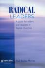 Image for Radical Leaders : A Guide for Elders and Deacons in Baptist Churches