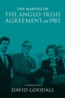 Image for The making of the Anglo-Irish Agreement of 1985