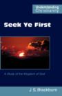 Image for Seek Ye First : a Study of the Kingdom of God