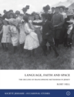 Image for Language, Faith and Space : The Decline of Francophone Methodism in Jersey 1900-1950