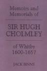 Image for The Memoirs and Memorials of Sir Hugh Cholmley of Whitby, 1600-1657