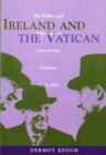 Image for Ireland and the Vatican : The Politics and Diplomacy of Church State Relations, 1922-1960