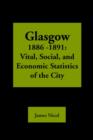 Image for Glasgow 1885-1891 : Vital, Social, and Economic Statistics of the City