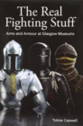 Image for The real fighting stuff  : arms and armour in Glasgow museums