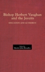 Image for Bishop Herbert Vaughan and the Jesuits  : education and authority