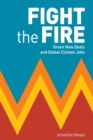 Image for Fight the Fire : Green New Deals and Global Climate Jobs